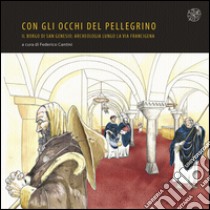 Con gli occhi del pellegrino. Il Borgo di San Genesio. Archeologia lungo la Via Francigena. Catalogo della mostra libro di Cantini F. (cur.)