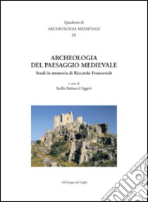 Archeologia del paesaggio medievale. Studi in memoria di Riccardo Francovich libro di Patitucci Uggeri S. (cur.)