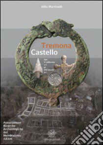 Tremona Castello. Dal V millennio a. C. al XIII secolo d. C. libro di Martinelli Alfio