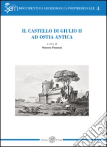 Il castello di Giulio II ad Ostia antica libro di Pannuzi S. (cur.)