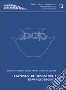 La necropoli del bronzo finale di Pianello di Genga libro di Bianco Peroni Vera; Peroni Renato; Vanzetti Alessandro