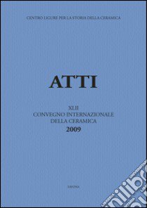 Fornaci. Tecnologie e produzione della ceramica in età medievale e moderna. Atti del 42° Convegno... (Savona, 29-30 maggio 2009). Ediz. italiana, spagnola e francese libro di eramica (cur.)