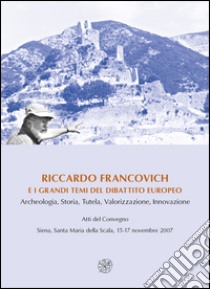 Riccardo Francovich e i grandi temi del dibattito europeo. Archeologia, Storia... Atti del convegno (Siena, 15-17 novembre 2007). Ediz. italiana, inglese e francese libro