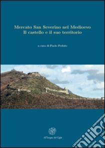 Mercato San Severino nel Medioevo. Il castello e il suo territorio libro di Peduto P. (cur.)