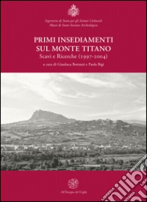 Primi insediamenti sul monte Titano. Scavi e ricerche (1997-2004) libro di Bottazzi G. (cur.); Bigi P. (cur.)