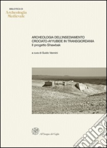 Archeologia dell'insediamento crociato-ayyubide in Transgiordania. Il progetto Shawbak libro di Vannini G. (cur.)