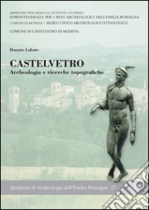 Castelvetro. Archeologia e ricerche topografiche libro di Labate Donato