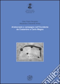 Aristocrazia e campagne nell'Occidente da Costantino a Carlo Magno libro di Brogiolo Gian Pietro; Chavarría Arnau Alexandra