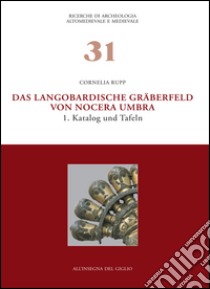Das Langobardische Gräberfeld von Nocera Umbra. Vol. 1: Katalog und Tafeln libro di Rupp Cornelia