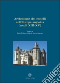 Archeologia dei castelli nell'Europa angioina (secoli XIII-XV) libro di Peduto P. (cur.); Santoro A. M. (cur.)