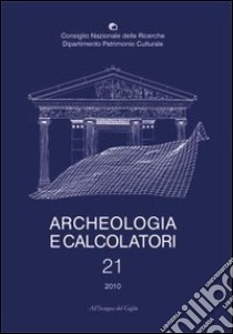 Archeologia e calcolatori (2010). Ediz. italiana, inglese e francese. Vol. 21: Quantitative methods for the challenges in 21st century archaeology libro di Moscati P. (cur.)