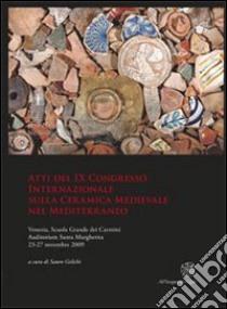 Atti del IX Congresso internazionale sulla ceramica medievale nel Mediterraneo (Venezia, 23-27 novembre 2009) libro di Gelichi S. (cur.)