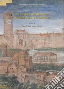 «In terra de Formigine». Archeologia di un abitato libro di Grandi E. (cur.); Librenti M. (cur.)