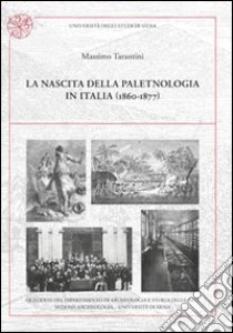 La nascita della paletnologia in Italia (1860-1877) libro di Tarantini Massimo