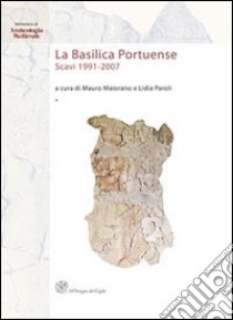 La basilica portuense. Scavi 1991-2007. Ediz. illustrata libro di Maiorano M. (cur.); Paroli L. (cur.)