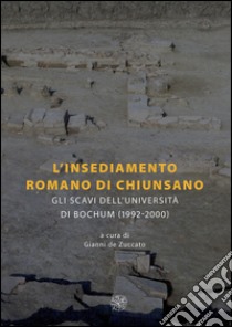 L'insediamento romano di Chiunsano. Gli scavi dell'Università di Bochum (1992-2000). Ediz. italiana e tedesca libro di De Zuccato G. (cur.)