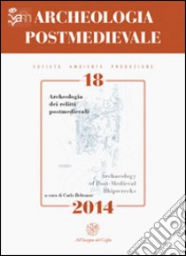 Archeologia postmedievale. Società, ambiente, produzione (2014). Ediz. italiana e inglese. Vol. 18: Archeologia dei relitti postmedievali libro di Beltrame C. (cur.)