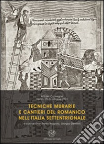 Tecniche murarie e cantieri del romanico nell'Italia settentrionale. Atti del Convegno (Trento, 25-26 ottobre 2012) libro di Brogiolo G. P. (cur.); Gentilini G. (cur.)