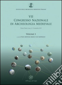 Atti del 7° Congresso nazionale di archeologia medievale (Lecce, 9-12 settembre 2015). Vol. 1 libro di Arthur P. (cur.); Leo Imperiale M. (cur.)