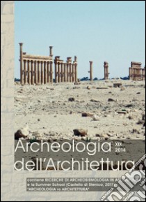 Archeologia dell'architettura (2014). Vol. 19: Ricerche di archeosismologia in architettura-Archeologia vs Architettura (Stenico, 4-8 luglio 2011) libro