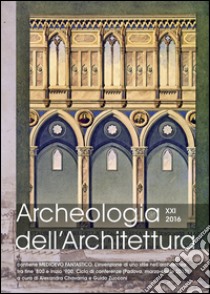 Archeologia dell'architettura (2016). Ediz. multilingue. Vol. 21 libro