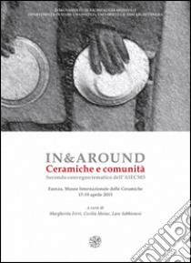 In&around. Ceramicge e comunità. Secondo Convegno tematico dell'AIECM3. Ediz. italiana, inglese e greca libro di Ferri M. (cur.); Moine C. (cur.); Sabbionesi L. (cur.)