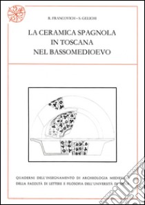 La ceramica spagnola in Toscana nel bassomedioevo libro di Francovich Riccardo; Gelichi Sauro