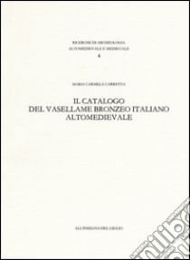 Il catalogo del vasellame bronzeo italiano altomedievale libro di Carretta M. Carmela