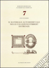 Il materiale altomedievale nelle collezioni Stibbert di Firenze libro di Hessen Otto von