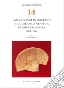 San Giovanni in Persiceto e la ceramica graffita in Emilia Romagna nel '500 libro di Gelichi S. (cur.)