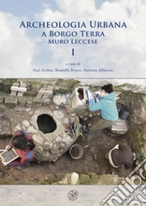 Archeologia urbana a Borgo Terra. Muro Leccese. Vol. 1 libro di Arthur P. (cur.); Bruno B. (cur.); Alfarano S. (cur.)