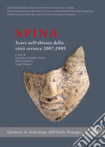 Spina. Scavi nell'abitato della città etrusca 2007-2009 libro di Cornelio Cassai C. (cur.); Giannini S. (cur.); Malnati L. (cur.)