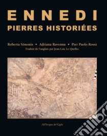 Ennedi, Pierres historiées. 1993-2017: Art rupestre dans le massif de l'Ennedi (Tchad). Ediz. illustrata libro di Simonis Roberta; Ravenna Adriana; Rossi Pier Paolo