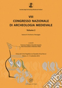 8° congresso nazionale di archeologia medievale. Atti del congresso (Matera, 12-15 settembre 2018). Vol. 2/3: Territorio e paesaggio libro di Sogliani F. (cur.); Gargiulo B. (cur.); Annunziata E. (cur.)