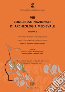 8° congresso nazionale di archeologia medievale. Atti del congresso (Matera, 12-15 settembre 2018). Vol. 3/4-6: Luoghi di culto e Archeologia funeraria-Archeologia degli insediamenti rupestri-Produzioni, commerci, consumi libro di Sogliani F. (cur.); Gargiulo B. (cur.); Annunziata E. (cur.)