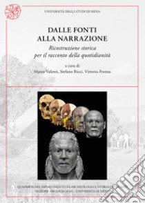 Dalle Fonti Alla Narrazione. Ricostruzione Storica Per Il Racconto Della Quotidianita libro di Valenti M. (cur.); Ricci S. (cur.); Fronza V. (cur.)