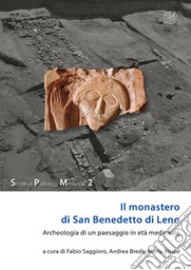 Il monastero di San Benedetto di Leno. Archeologia di un paesaggio in età medievale. Nuova ediz. libro di Saggioro F. (cur.); Breda A. (cur.); Bosco M. (cur.)