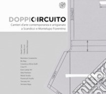 Doppio Circuito. Cantieri d'arte contemporanea e artigianato a Scandicci e Montelupo Fiorentino. Ediz. illustrata libro di Zauli M. (cur.)