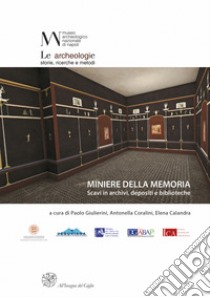 Miniere della memoria. Scavi in archivi, depositi e biblioteche. Ediz. italiana e francese libro di Giulierini P. (cur.); Coralini A. (cur.); Calandra E. (cur.)