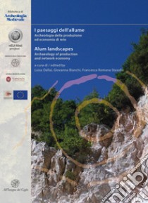 I paesaggi dell'allume. Archeologia della produzione ed economia di rete-Alum Landscapes. Archaeology of production and network economy libro di Bianchi G. (cur.); Stasolla F. R. (cur.); Dallai L. (cur.)