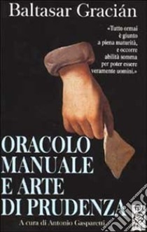 Oracolo manuale e arte di prudenza libro di Gracián Baltasar; Gasparetti A. (cur.)