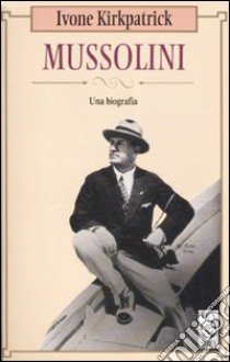 Mussolini libro di Kirkpatrick Ivone