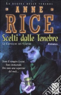 Scelti dalle tenebre. Le cronache dei vampiri libro di Rice Anne