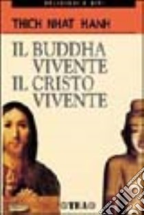 Il Budda vivente, il Cristo vivente libro di Nhat Hanh Thich