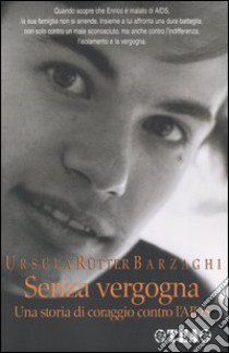 Senza vergogna. Una storia di coraggio contro l'AIDS libro di Rütter Barzaghi Ursula