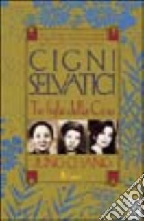 Cigni selvatici. Tre figlie della Cina libro di Chang Jung