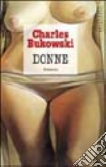 Donne libro di Bukowski Charles