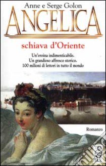 Angelica schiava d'Oriente libro di Golon Anne - Golon Serge