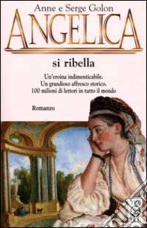 Angelica si ribella libro di Golon Anne - Golon Serge