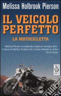 IL veicolo perfetto libro di Holbrook Pierson Melissa